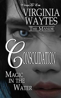 Consolidation: Magic in the Water eBook Cover, written by Virginia Waytes