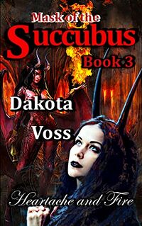 Mask of the Succubus Book 3 eBook Cover, written by Dakota Voss