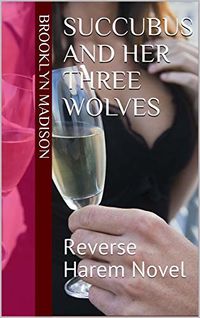 Succubus and Her Three Wolves eBook Cover, written by Brooklyn Madison