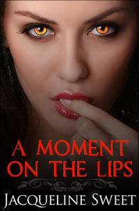 A Moment on the Lips eBook Cover, written by Jacqueline Sweet