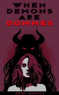 When Demons Are Dommes eBook Cover, written by Mimi Moffet