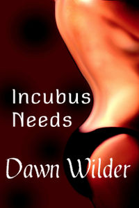 Incubus Needs eBook Cover, written by Dawn Wilder