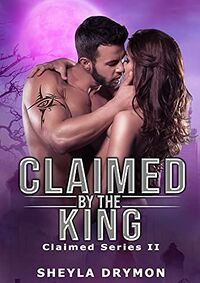 Claimed by the King eBook Cover, written by Sheyla Drymon