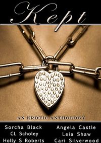 Kept: An Erotic Anthology eBook Cover, written by Sorcha Black, Cari Silverwood, Leia Shaw, Holly Roberts, Angela Castle and C.L. Scholey