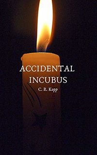 Accidental Incubus eBook Cover, written by C.R. Kopp