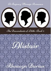 Alistair: The Descendants of Lilith eBook Cover, written by Rhozwyn Darius