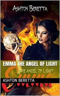 Emma the Angel of Light eBook Cover, written by Ashton Beretta