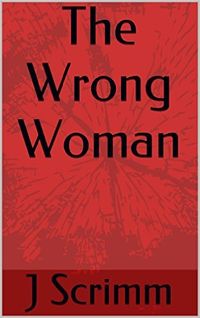 The Wrong Woman eBook Cover, written by J. Scrimm