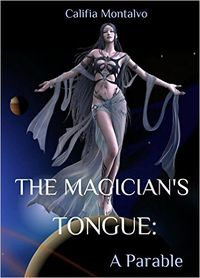 The Magician's Tongue: A Parable eBook Cover, written by Califia Montalvo