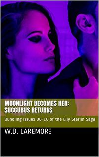 Moonlight Becomes Her: Succubus Returns eBook Cover, written by W. D. Laremore