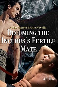 Becoming the Incubus's Fertile Mate eBook Cover, written by J.B. Black