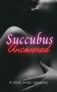 Succubus Uncovered eBook Cover, written by S. A. West