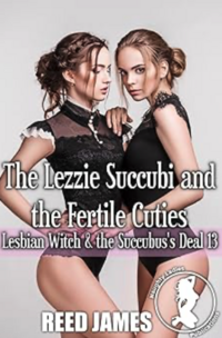 The Lezzie Succubi and the Fertile Cuties eBook Cover, written by Reed James