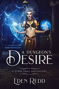 A Dungeon's Desire: A Lewd Saga Adventure eBook Cover, written by Eden Redd