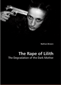 The Rape of Lilith: The Degradation of the Dark Mother Book Cover, written by Nathan Brown