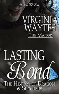 Lasting Bond: The History of Dragon & Succubus eBook Cover, written by Virginia Waytes