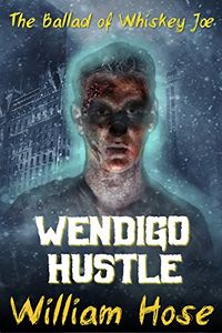 Wendigo Hustle eBook Cover, written by William Hose