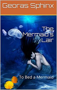 The Mermaid's Lair: To Bed a Mermaid eBook Cover, written by Georas Sphinx