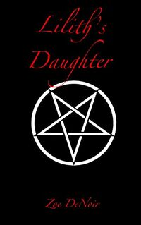 Lilith's Daughter eBook Cover, written by Zoe DeNoir