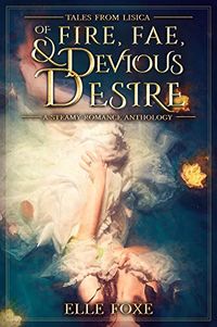 Of Fire, Fae, and Devious Desire: A Steamy Romance Anthology eBook Cover, written by Elle Foxe