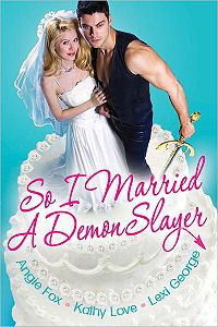 So I Married A Demon Slayer Book Cover, written by Kathy Love, Angie Fox and Lexi George