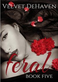 Feral: Book Five eBook Cover, written by Velvet DeHaven