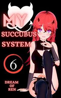 My Succubus System Vol.6 eBook Cover, written by Dream Of Ren