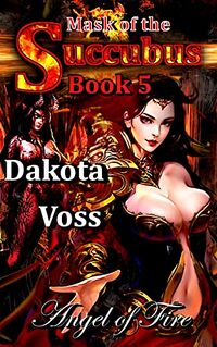 Mask of the Succubus Book 5 eBook Cover, written by Dakota Voss