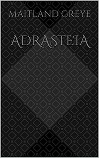 Adrasteia eBook Cover, written by Maitland Greye