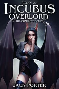 Rise of an Incubus Overlord: The Complete Series eBook Cover, written by Jack Porter