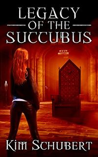 Legacy of the Succubus eBook Cover, written by Kim Schubert