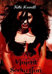 A Violent Seduction eBook Cover, written by Kiki Howell