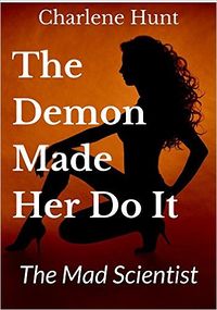 The Demon Made Her Do It: The Mad Scientist eBook Cover, written by Charlene Hunt