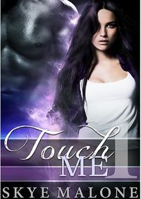 Touch Me eBook Cover, written by Skye Malone