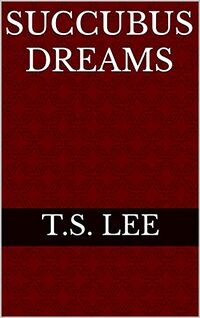 Succubus Dreams eBook Cover, written by T.S. Lee