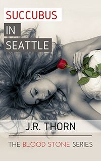 Succubus in Seattle eBook Cover, written by J.R. Thorn