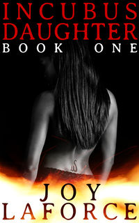 Incubus Daughter: Book One eBook Cover, written by Joy Laforce