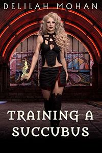 Training A Succubus eBook Cover, written by Delilah Mohan