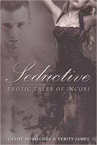 Seductive: Erotic Tales of Incubi eBook Cover, written by Cassie Donoghue and Verity James