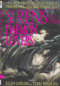 Sirens and Other Daemon Lovers: Magical Tales of Love and Seduction Original Book Cover, edited by Ellen Datlow & Terri Windling