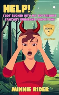 HELP! I Got Sucked Into My Boyfriend's Fantasy Dungeons Fanfiction!: Book Four: Bastion eBook Cover, written by Minnie Rider