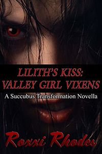 Lilith's Kiss: Valley Girl Vixens eBook Cover, written by Roxxi Rhodes