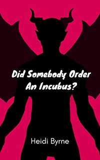 Did Somebody Order an Incubus? eBook Cover, written by Heidi Byrne