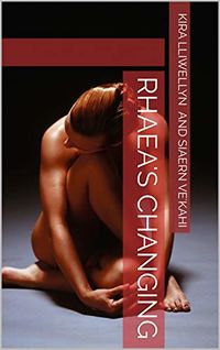 Rhaea's Changing eBook Cover, written by Kira Lliwellyn and Siaern Ve'kahi