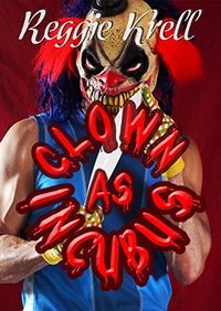 Clown as Incubus eBook Cover, written by Reggie Krell