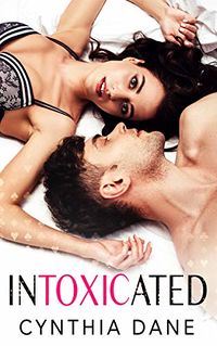 Intoxicated eBook Cover, written by Cynthia Dane