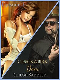 Clockwork Dom Episode 1 eBook Cover, written by Shiloh Saddler