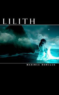 Lilith: The Gospel of Lilith Book Cover, written by Maximus Romulus