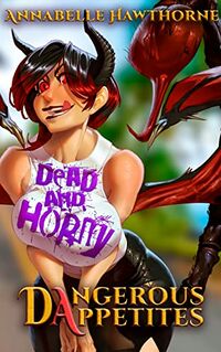 Dead and Horny: Dangerous Appetites eBook Cover, written by Annabelle Hawthorne