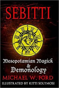 Sebitti: Mesopotamian Magick & Demonology eBook Cover, written by Michael Ford